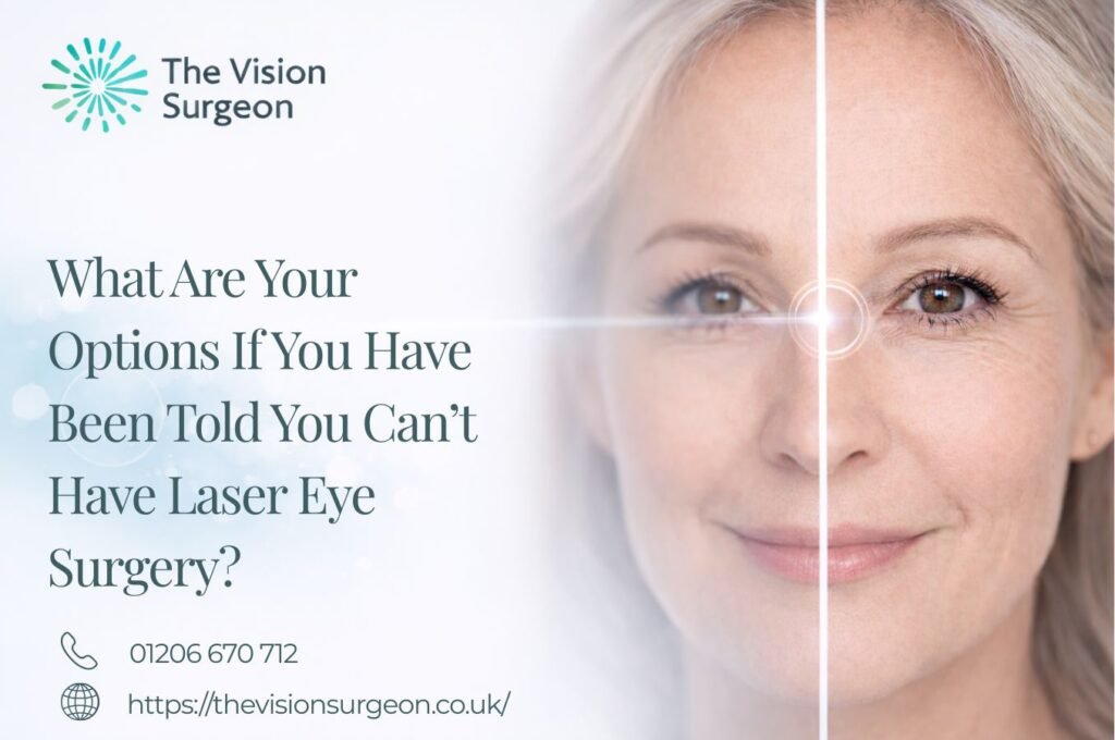 What Are Your Options If You Have Been Told You Can’t Have Laser Eye Surgery The Vision Surgeon