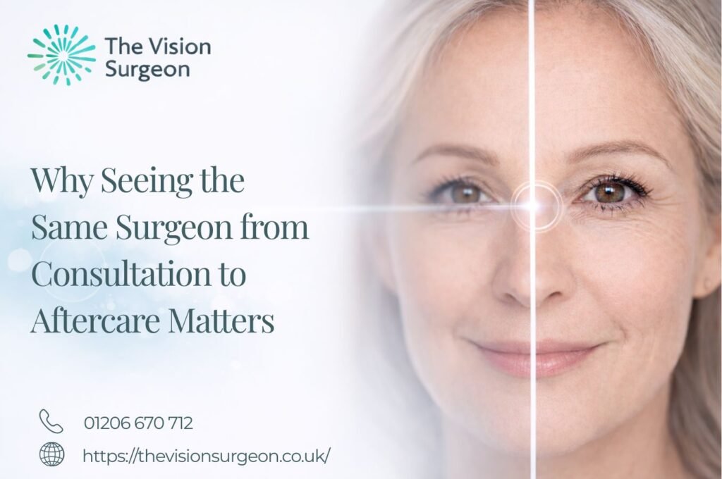 Why Seeing the Same Surgeon from Consultation to Aftercare Matters The Vision Surgeon